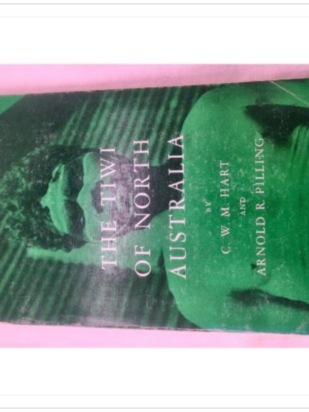 The Tiwi of North Australia C. W. M. Hart and Arnold R. Pilling 1960 Paperback